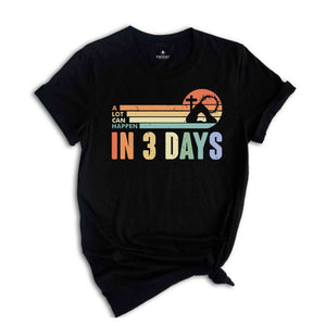 A Lot Can Happen in 3 Days Shirt, Easter Shirt, Vintage Easter Shirt, He is Risen Shirt, Shirt for Easter, Easter Day Gift