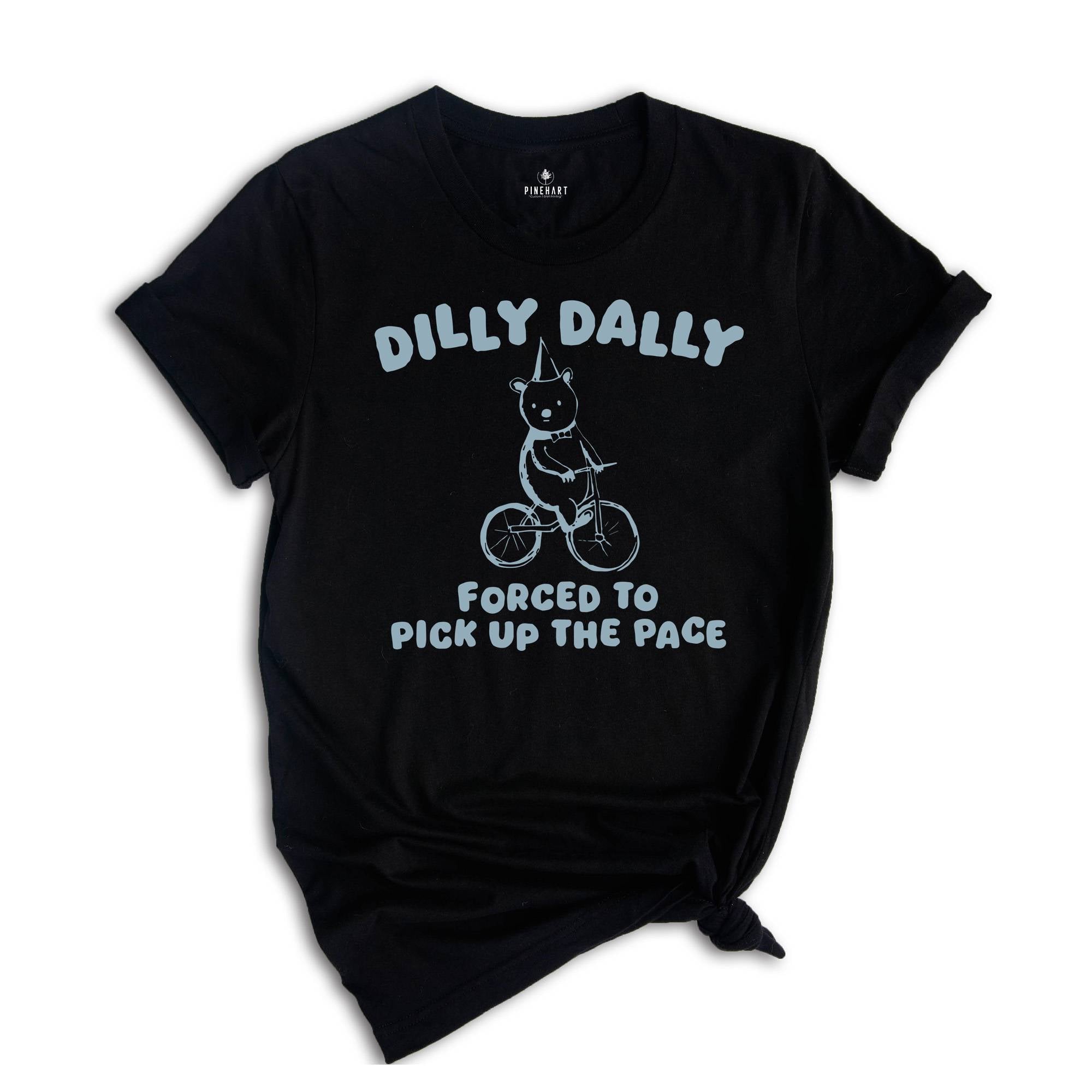 Born To Dilly Dally Shirt, Forced To Pick Up The Pace Shirt, Bear Shirt, Funny Bear Shirt, Silly City Shirt, Funny Animal Shirt, Meme Shirt