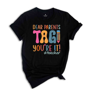 Dear Parents Tag You're It Teacher T-Shirt, Gift For Teachers, Back To School Shirt, Funny First Day of School, Teacher Appreciation Gift