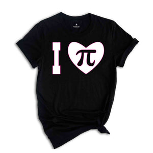 I Love Pi Shirt, National Pi Day Shirt, Math Teacher Shirt, Mathematical Shirt, Teacher Shirt, Math Geek Shirt, Pi Shirt, Teacher's Day Gift