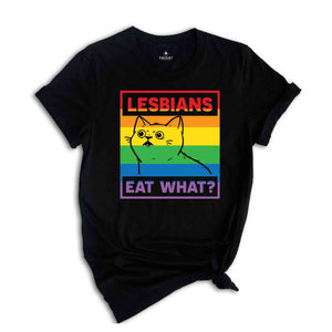 Lesbians Eat What Shirt, Lesbian Shirt, LGBT Cat Shirt, Queer Shirt, Rainbow Shirt, Gay Shirt Pride Month Shirt, LGBTQ Pride Shirt