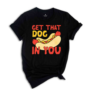 Get That Dog In You Shirt, Funny Hot Dog Shirt, Funny Dank Meme Shirt, Y2k Shirts, Got That Dog In Me, Hot Dog Shirt