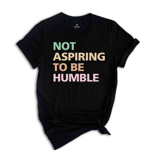 Not Aspiring To Be Humble Shirt, Kamala Harris Shirt, Kamala 2024 Shirt, Madam President, Democrat Shirt, Election 2024 Shirt, Vote Shirt