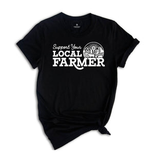 Support Your Local Farmers Shirt, Farm Girl Shirt, Farmer Shirt, Farmers Market Shirt, Positive Farm Shirt, Funny Farm Shirt, Farmer T-Shirt