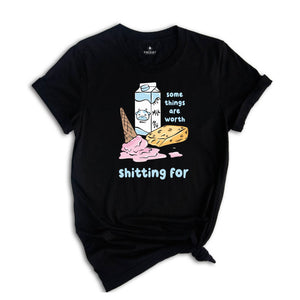 Some Things Are Worth Shitting For Shirt, Funny Lactose Intolerance Shirt, Dairy Allergy Shirt, Stomach Problems Shirt, Food Humor Shirt