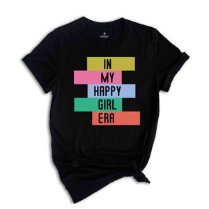 In My Happy Girl Era T-shirt, Feminist Shirt, Women Mental Health Shirt, Motivational Shirt, Girl Power Tee, Happy Era T-shirt, Trendy Tee