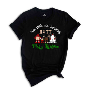 We Wish You Nothing Butt Merry Christmas Shirt, Funny Christmas Shirt, Christmas Family Shirt, Christmas Crew Shirt