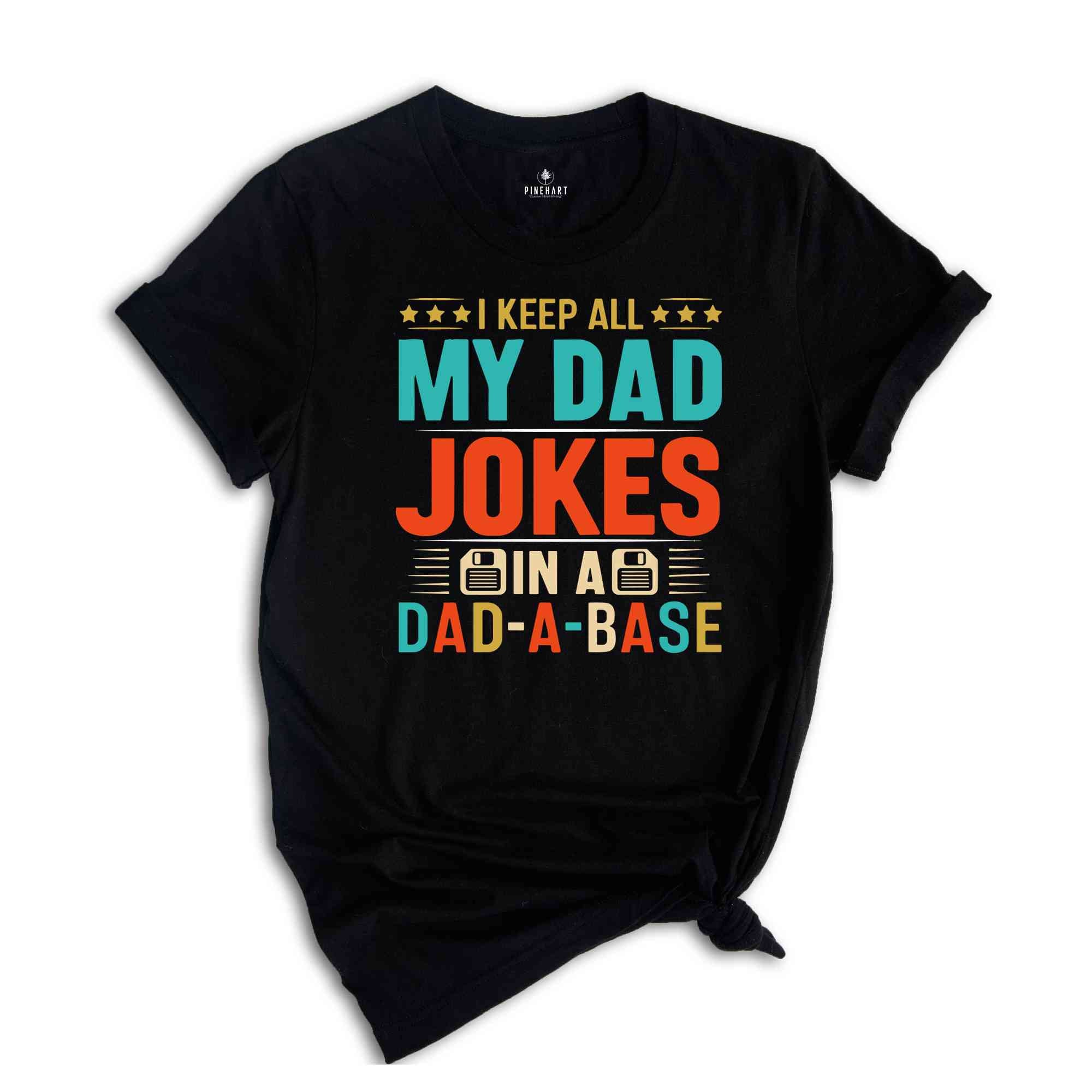 I Keep All My Dad Jokes In A Dad-a-base Shirt, New Dad Shirt, Dad Shirt, Shirt ,Father's Day Shirt, Best Dad shirt