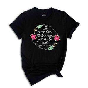 He Is Not Here, He Has Risen, Just As He Said, Matthew 28:6 Shirt, Christian Easter Shirt, Easter Shirt, Bible Verse Shirt