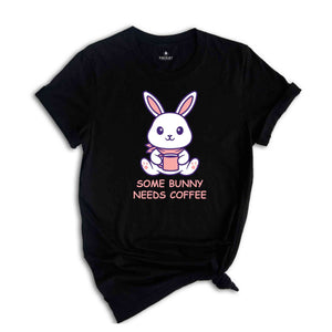 Some Bunny Needs Coffee Shirt, Easter Shirt, Bunny Shirt, Caffeine Shirt, Easter Coffee Shirt, Rabbit Shirt, Bunny Coffee Shirt