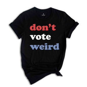 Vote Kamala Karris Shirt, Don't Vote weird, Madam President Shirt, Vote Women Democratic, Election 2024 Shirt, Kamala Harris Gift