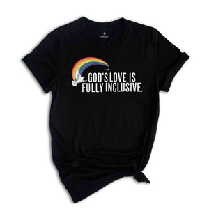 God's Love Is Fully Inclusive LGBT Flag T-Shirt, LGBTQ Tshirt,Pride Inclusion Rainbow Gift,Gay Lesbian Rights Shirt