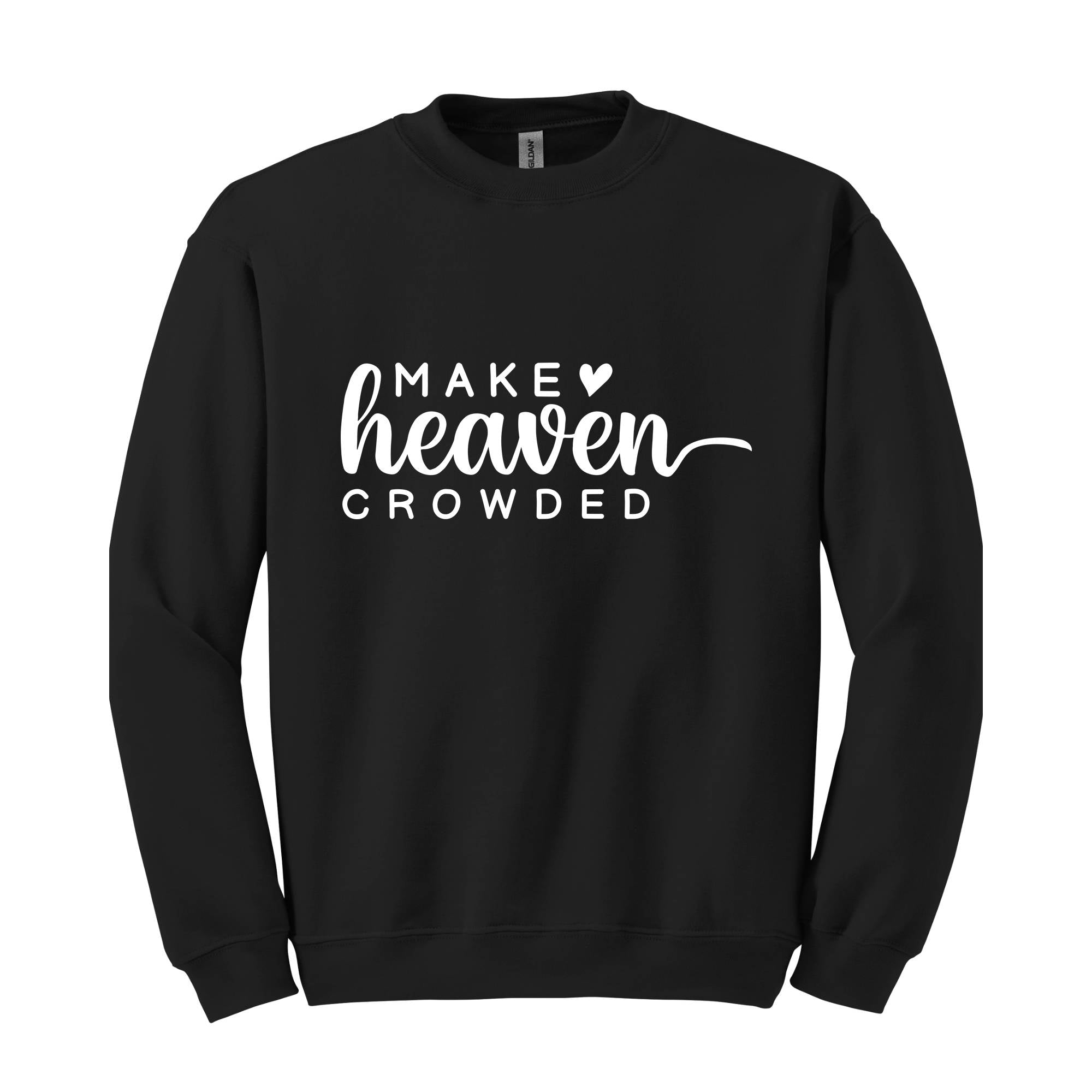 Make Heaven Crowded Sweatshirt, Religious Hoodie, Christian Sweatshirt, Bible Hoodie, Inspirational Hoodie, Faith Hoodie, Church Hoodie