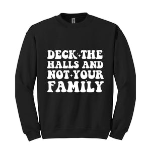 Deck These Halls And Not Your Family Sweatshirt, Funny Christmas Sweater, Sarcastic Christmas, Humor Christmas