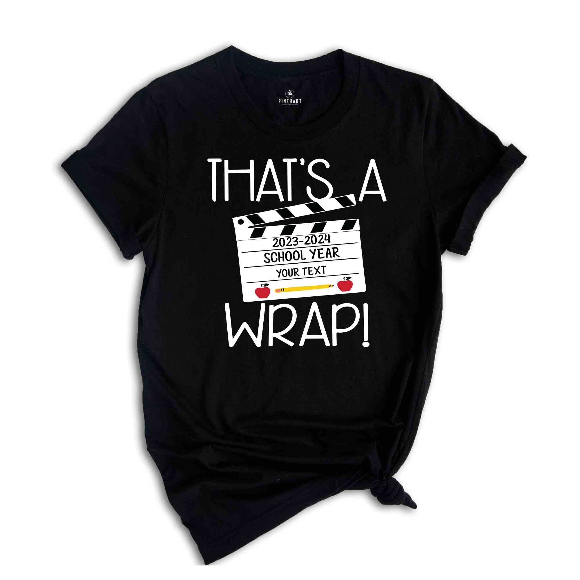 That's A Wrap T-Shirt, Custom Last Day Of School Shirt, Custom Graduation Gifts, Custom School Shirt, End Of School Year Shirt