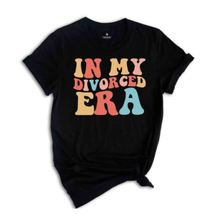 In My Divorced Era Shirt, Divorced Shirt, Sarcastic Divorced Shirt, Funny Shirt, Divorced Gift, Single Life Shirt