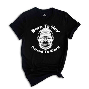 Born To Slay Forced To Work Shirt, Gorilla Shirt, Born To Slay Shirt, Forced To Work Shirt, Funny Gorilla Shirt