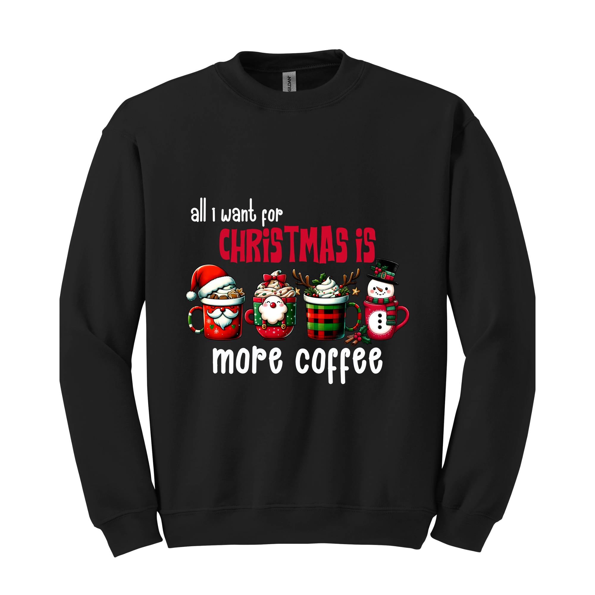 All I Want For Christmas More Coffee Sweatshirt, Christmas Sweatshirt, Santa Claus Sweatshirt, Christmas Coffee Sweatshirt