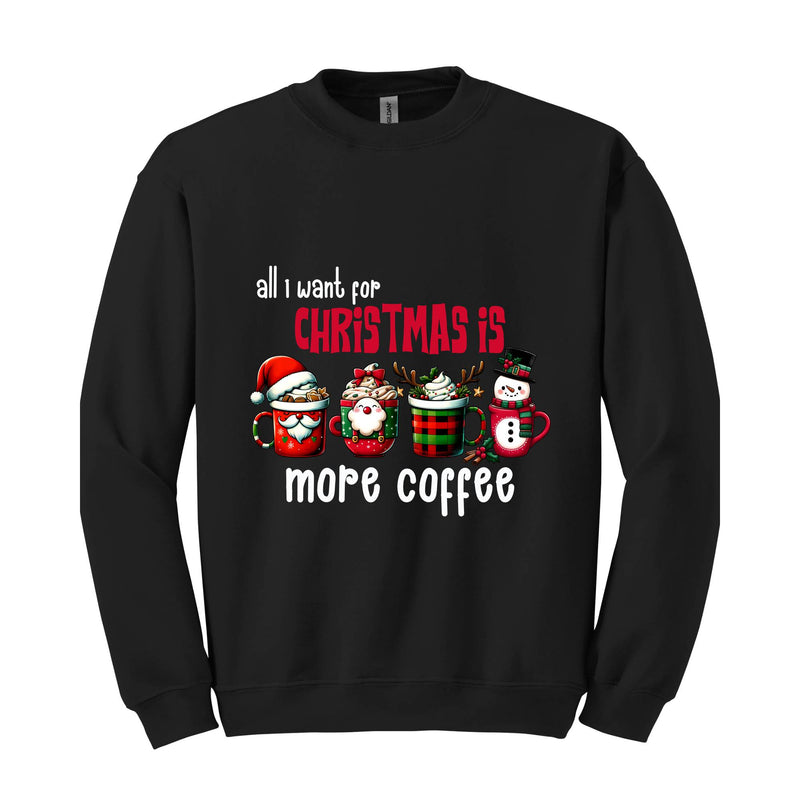 All I Want For Christmas More Coffee Sweatshirt, Christmas Sweatshirt, Santa Claus Sweatshirt, Christmas Coffee Sweatshirt