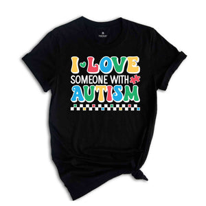 I Love Someone With Autism Shirt, Autism Awareness Shirt, Autism Teacher Shirt, Autism Month Tee, Autism Acceptance Shirt, Family Shirt