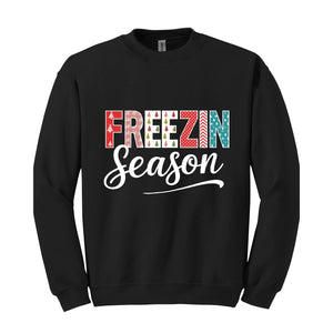 Freezin Season Sweatshirt, Winter Sweatshirt, Cozy Season Sweatshirt, Freezing Season Sweatshirt, Winter Holiday Gift, Unique Holiday Shirt