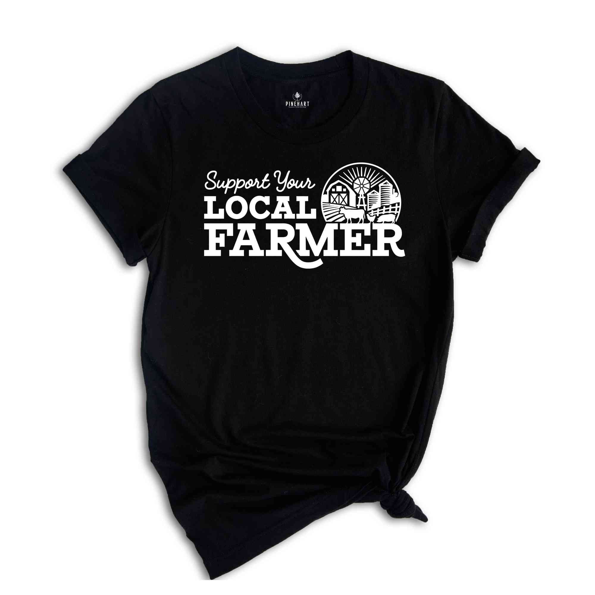 Support Your Local Farmers Shirt, Farm Shirt, Farm Life Shirt, Country Shirt, Farmers Support Tee, Farmer Gift, Small Town, Farmer Shirt