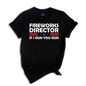 Fireworks Director If I Run You Run Shirt, Funny Fourth Of July Shirt, 4th Of July Shirt, Fourth Of July Fireworks Celebration Shirt