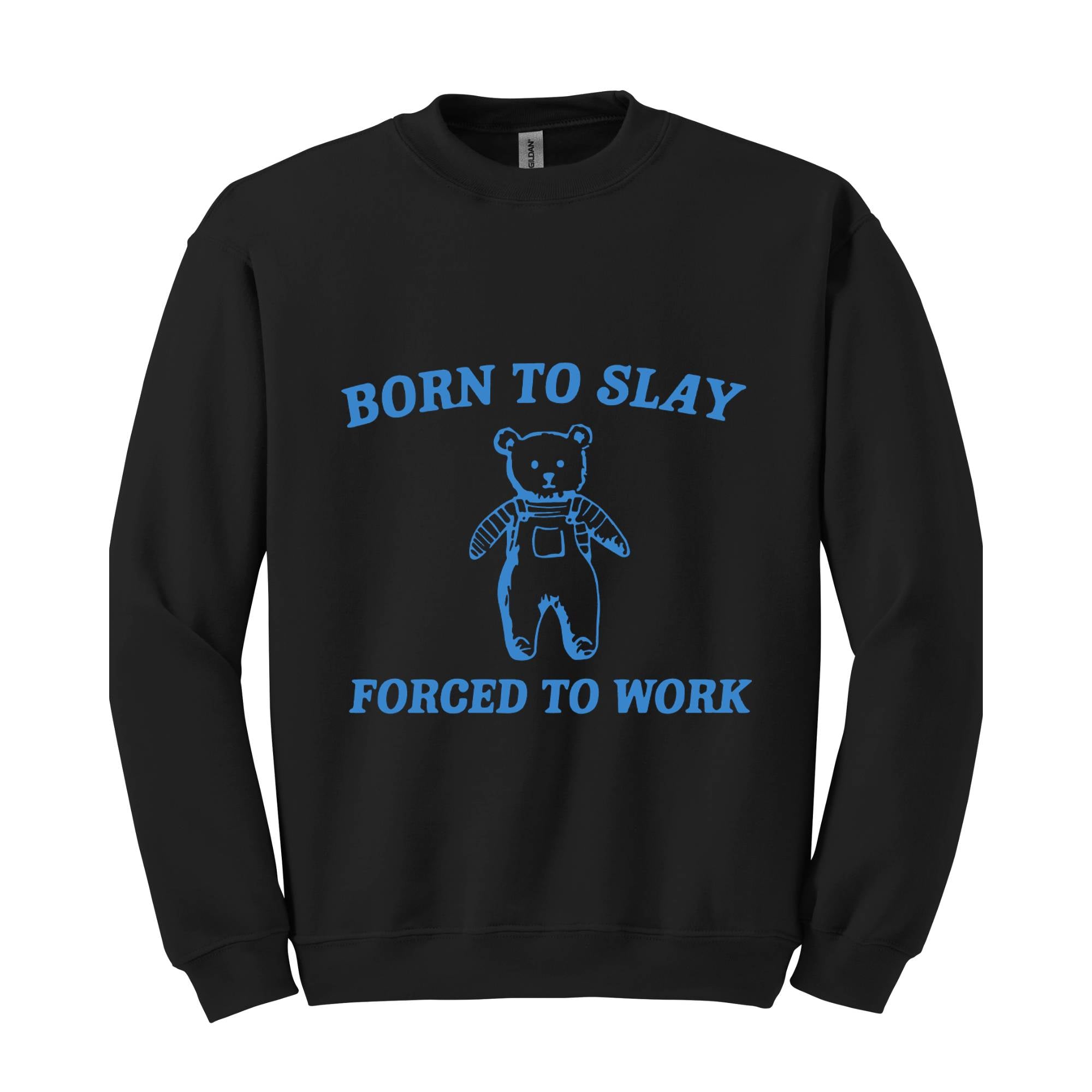 Born To Slay Forced To Work Sweatshirt, Animal Meme Sweatshirt, Funny Bear Sweatshirt, Joke Sweatshirt