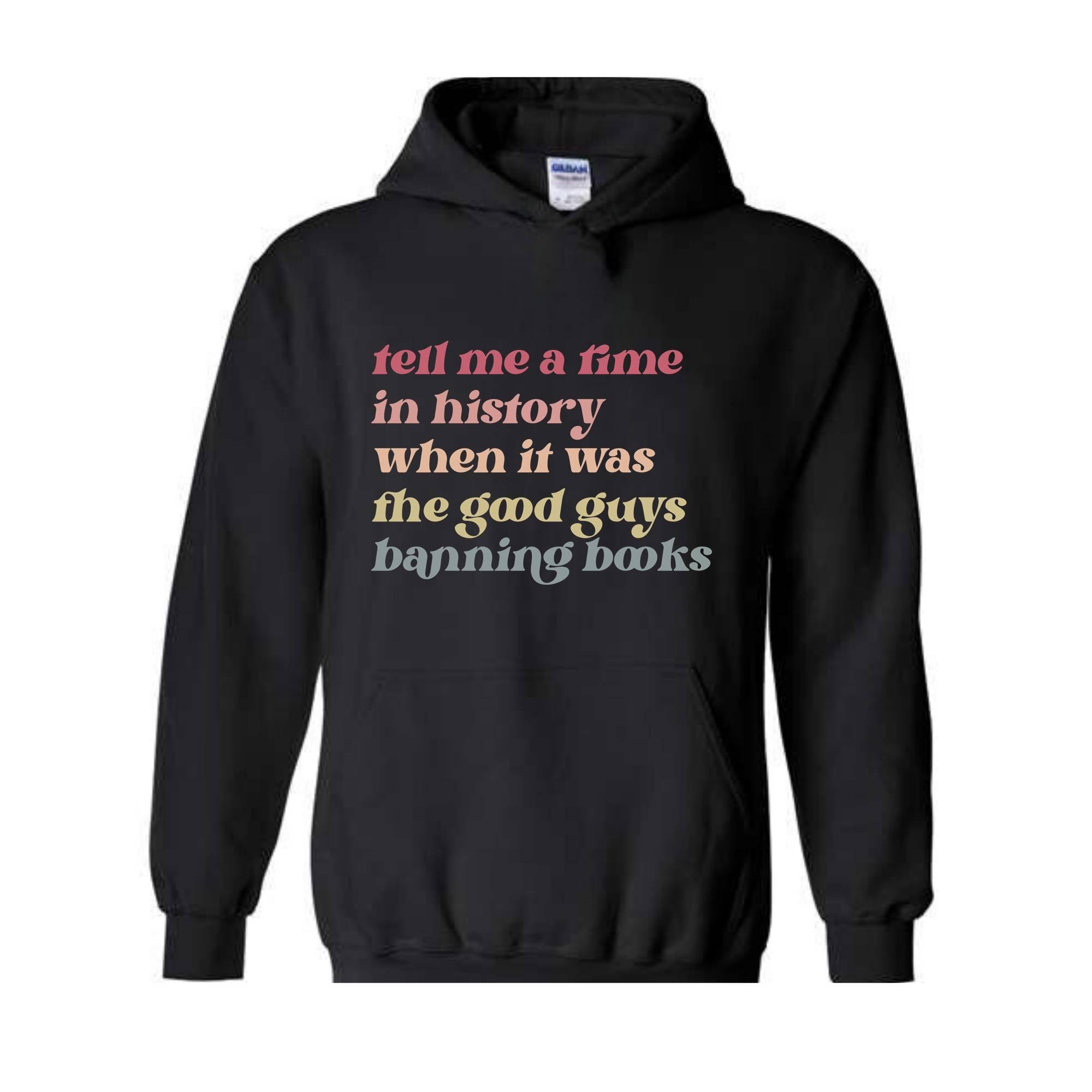 Tell Me a Time in History When it Was the Good Guys Banning Books Sweatshirt, Reading Hoodie, Reading Sweatshirt, Librarian Gift