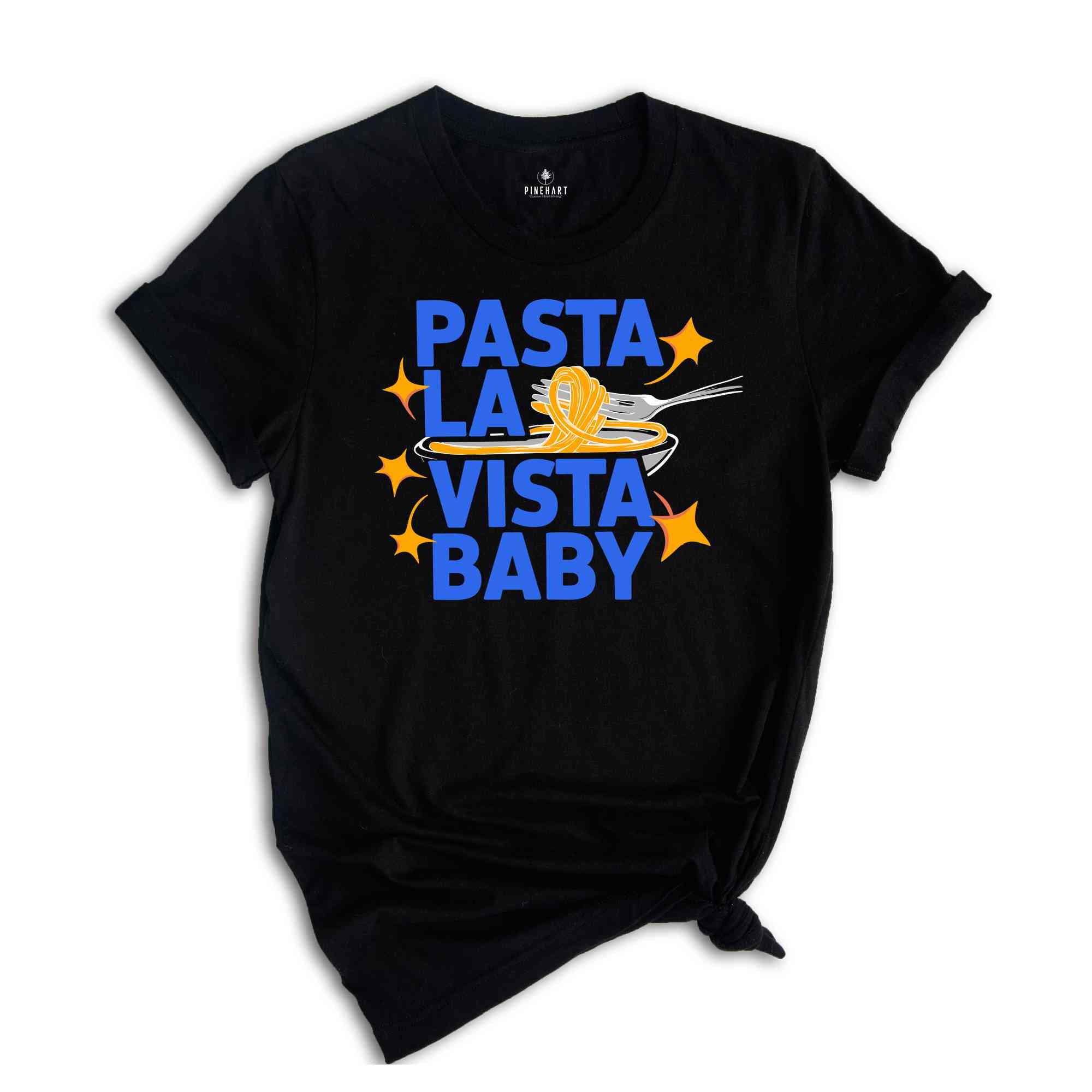 Pasta La Vista Baby Shirt, Pasta Lover Shirt, Yummy Shirt, Food Shirt, Eat Pasta Tee, Cute Food Shirt, Gift Shirt, Foodie gift