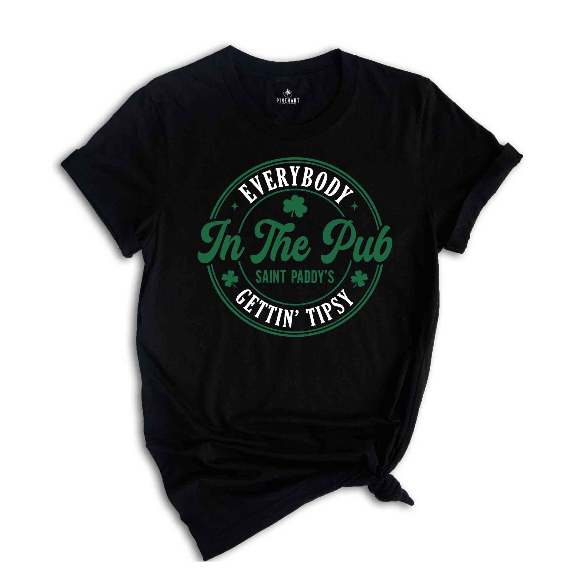 Everybody In The Pub Getting Tipsy Shirt, St Patrick's Day Tshirt, Irish Pub Tee, Saint Paddy's Shirt, St. Patricks Day Gift