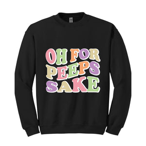 Oh For Peeps Sake Sweatshirt, Easter Sweatshirt, Easter Day Hoodie, Easter Day Gift, Easter Apparel, Easter Outfit, Funny Easter Hoodie