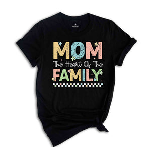 Mom The Heart Of The Family Shirt, Mothers Day Shirt, Funny Mothers Day Shirt, Mom Gift Shirt, Mother's Day Gift