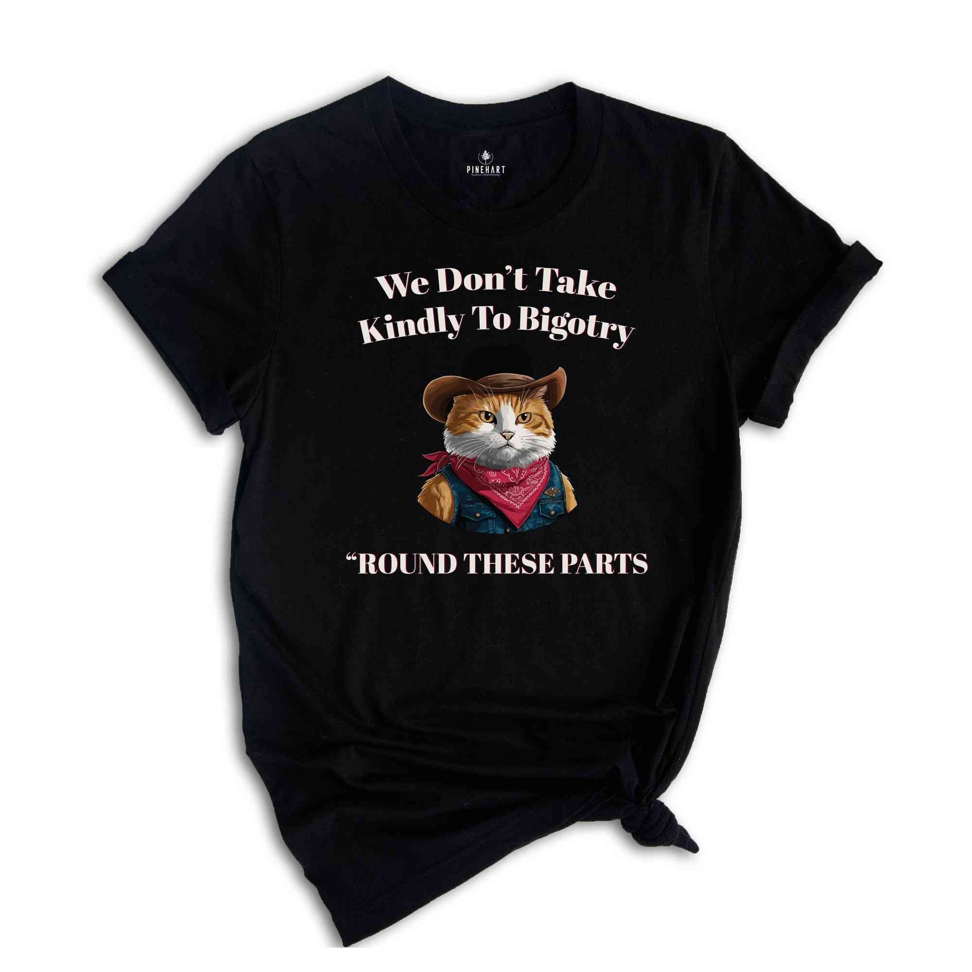 We Don't Take Kindly To Bigotry Shirt, Funny Cat Sherif Shirt, Bigotry T Shirt Funny, Retro Aesthetic Cat Shirt