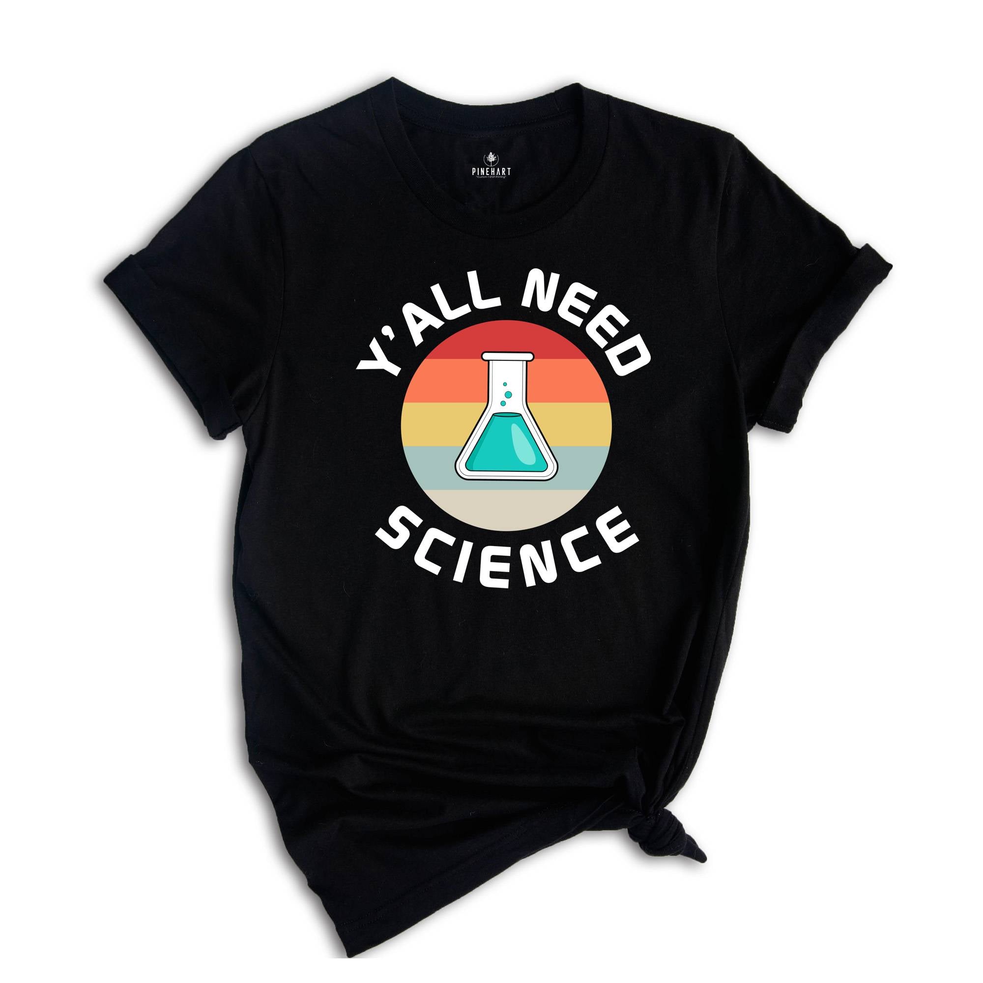 Y'all Need Science Shirt, Science Nerd Shirt, Science Teacher Gift, Funny Science Shirt, Science Tee, Science Lover Tee