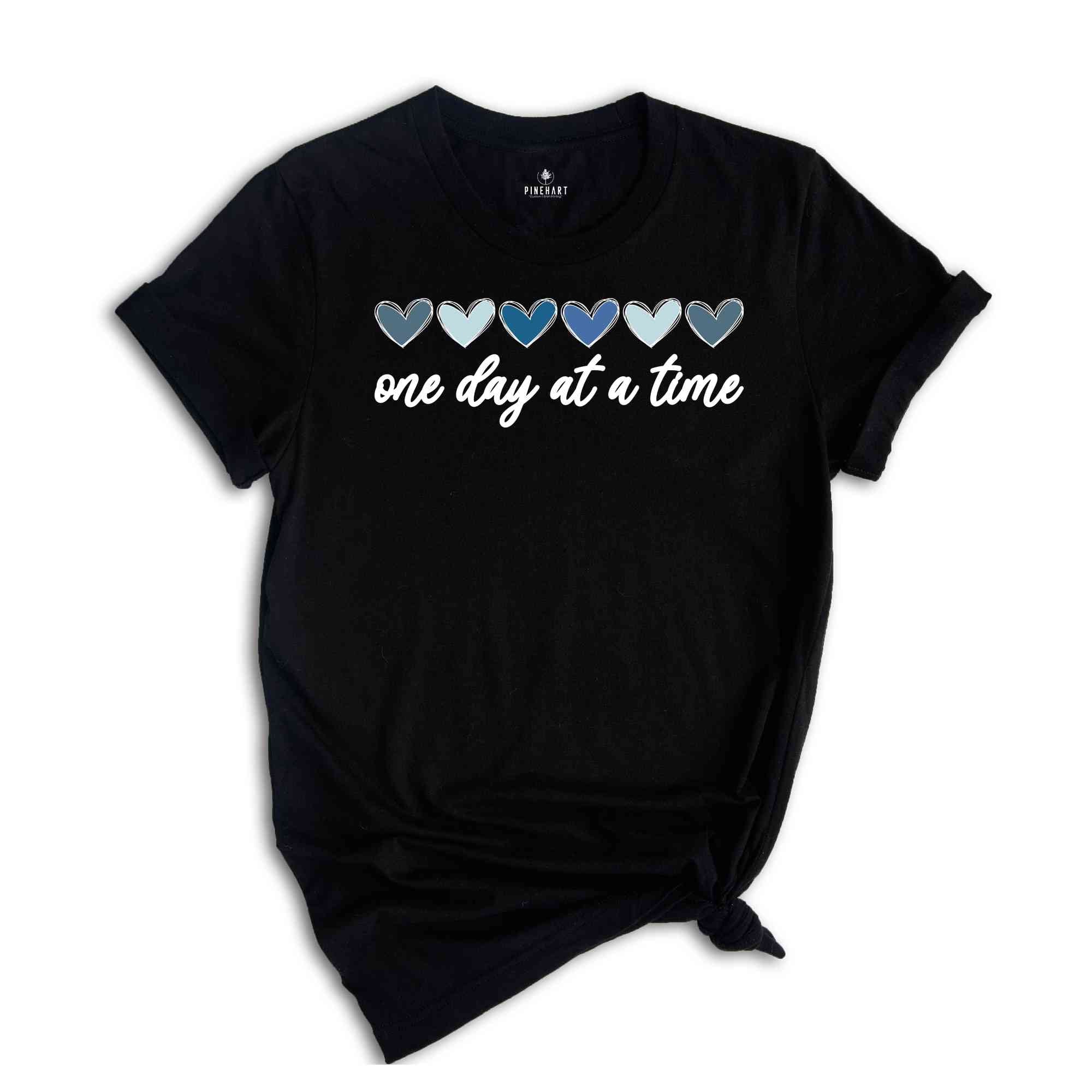 One Day At A Time Shirt, Hearts Shirt, Recovery Shirt, Encouragement Shirt, Inspirational Quotes Shirt, Mental Health Awareness Shirt