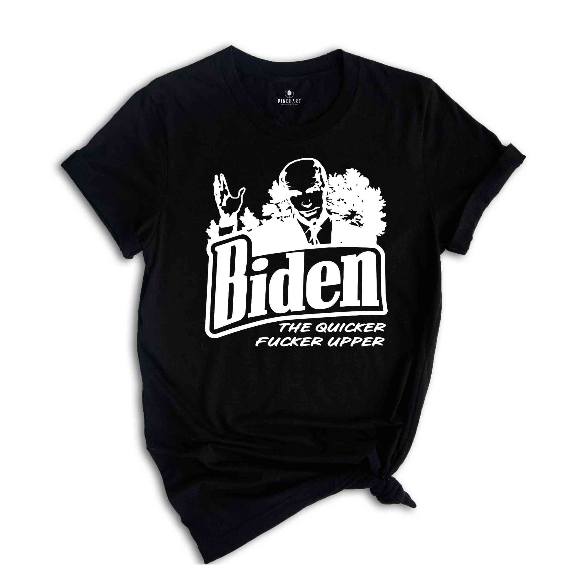 Biden The Quicker Fucker Upper Shirt, Funny Biden Shirt, Anti Biden Shirt, 2024 Election Shirt, Voting Shirt, Political Shirt,