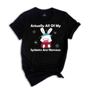 Actually All Of My Systems Are Nervous Shirt, Funny Mental Health Shirt, Anxiety Shirt, Weird Shirt, Nervous Bunny Shirt