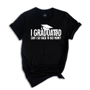 I Graduated Can I Go Back To Bed Now Shirt, Graduation Shirt, Senior 2024 Shirt, Funny Graduation Shirt, Gift For Graduate, Grade Outfit