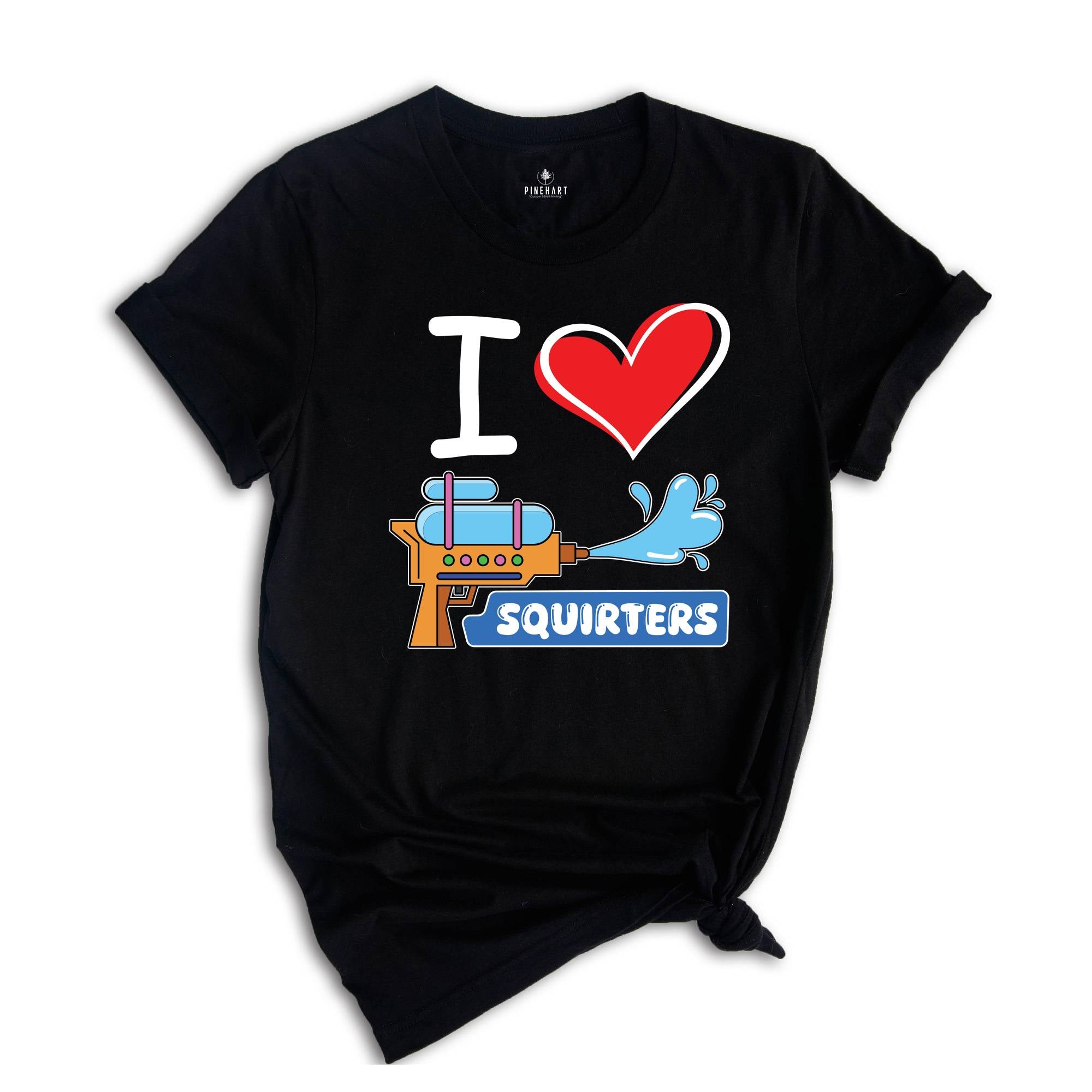 I Love Squirters Tshirt, Adult Humor Shirts, Shirt Gift For Men, Inappropriate Shirt, Adult Humor Tee, Funny Saying Shirt, Sarcastic Tee