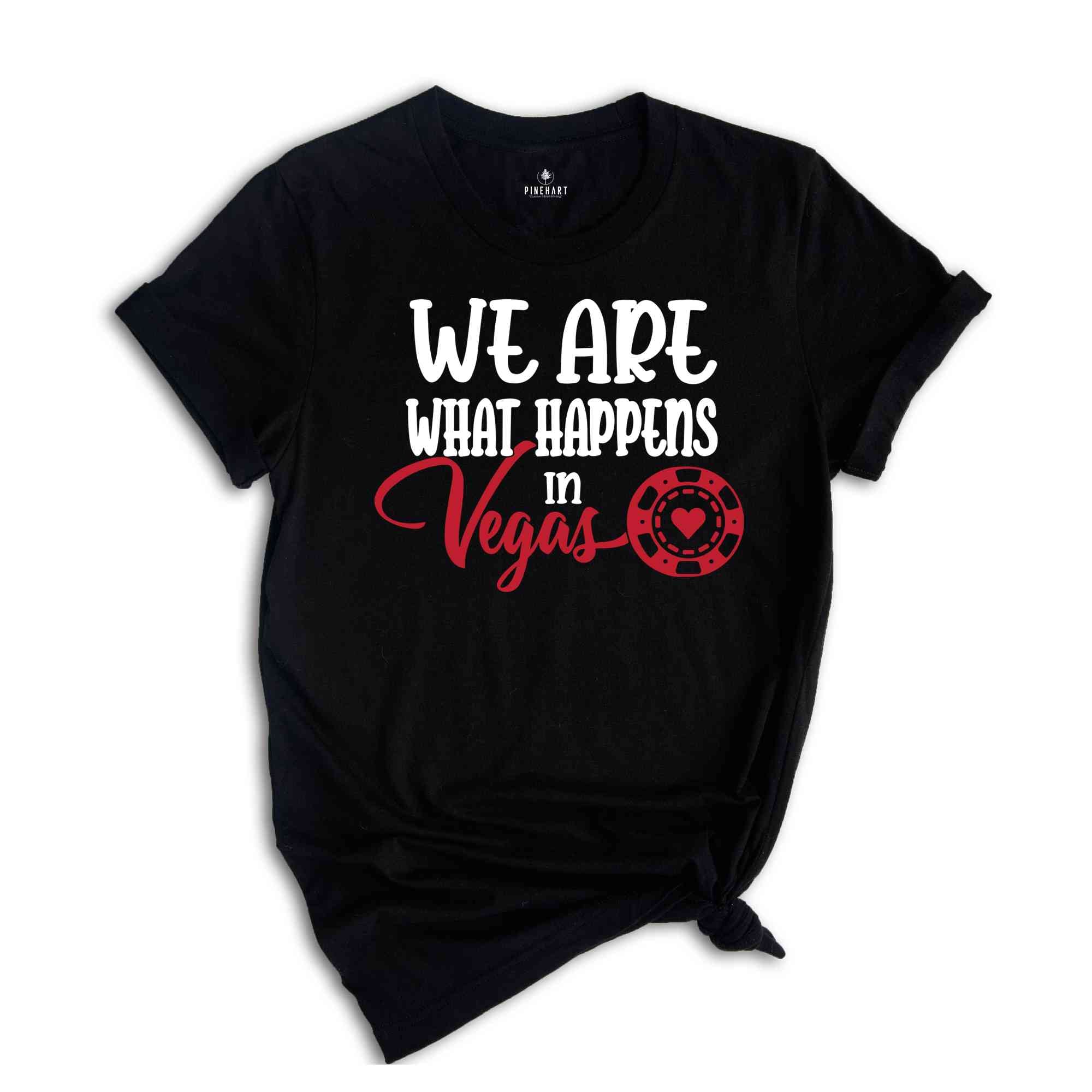 We are what happens in Vegas,Las Vegas T-Shirt,Nevada Shirt, Las Vegas,Girls Vegas Trip Shirt ,Vegas Shirt,Las Vegas Shirt,Casino Tee