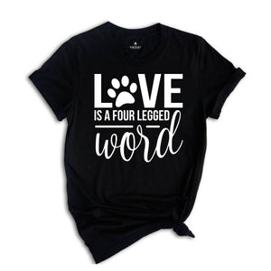 Love is a Four Legged Word Shirt, Dog Mom Shirt, Dog Lover Gift, Dog Owner Gift, Dog Mom Sweatshirt, Dog Mom Gift, Dog Paw Shirt