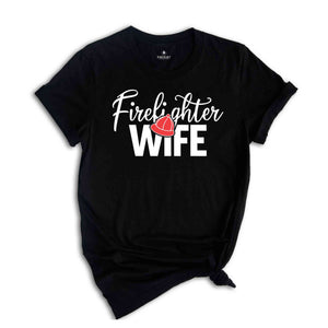 Firefighter Wife Shirt, Firefighter Wife Gift, Fireman Girlfriend Shirt, Firefighter Apparel, Gift For Wife