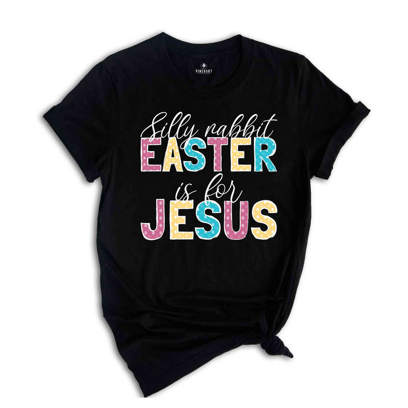 Silly rabbit Easter Is For Jesus Shirt, Easter Shirt, Religious Easter Shirt, Christian Easter Shirt, Jesus Easter Tee