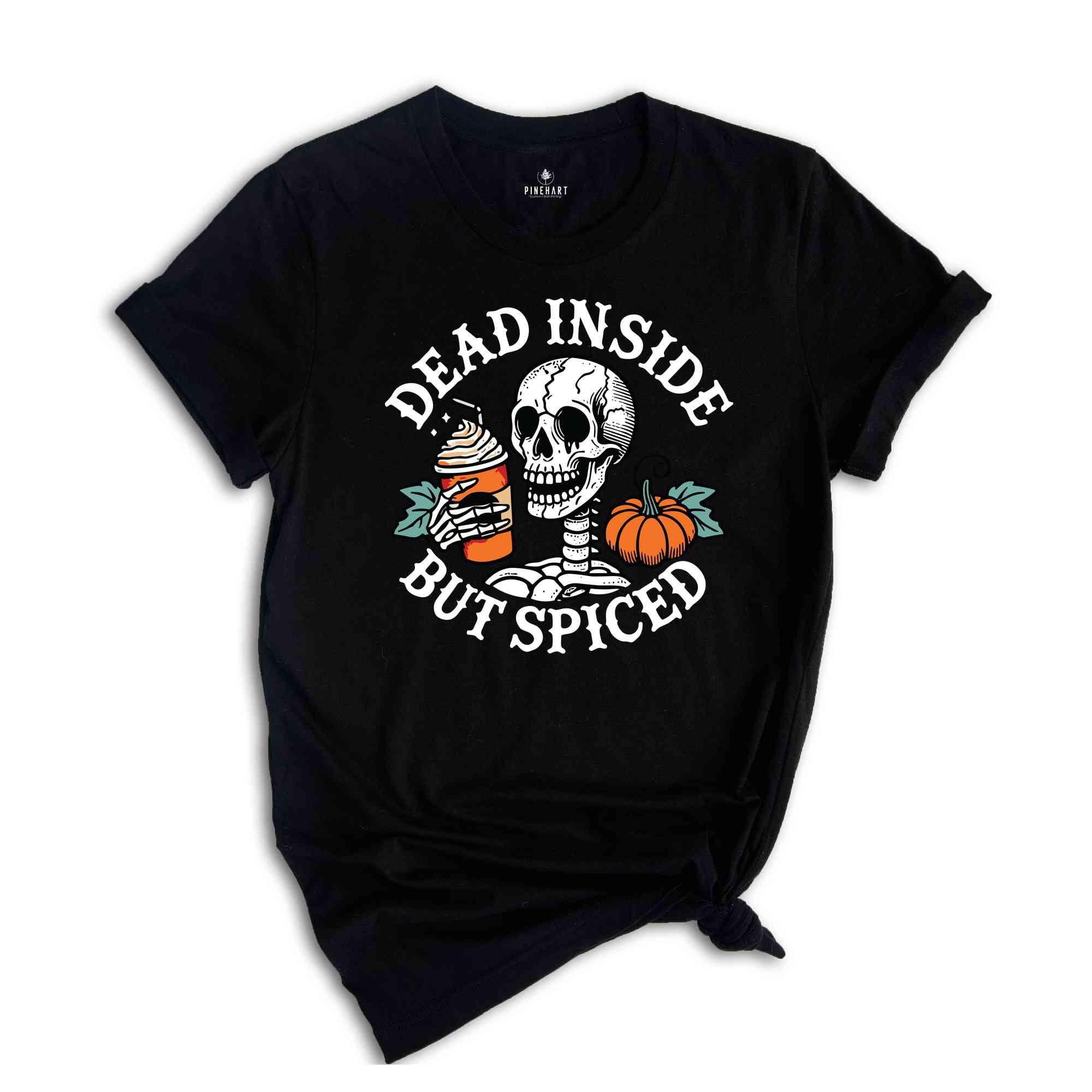 Dead Inside But Spiced Shirt, Fall Shirt, Dead Inside Halloween Shirt, Skeleton Halloween Shirt, Funny Halloween Shirt, Pumpkin Spice Shirt