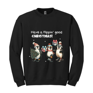 Have a Flippin' Good Christmas Penguins Sweatshirt, Cute Penguin Christmas Sweater