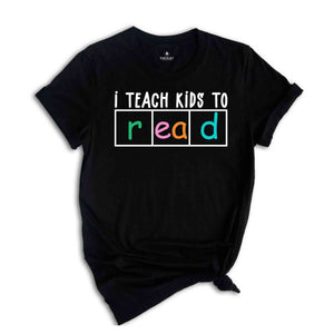 I Teach Kids To Read Shirt, Funny Teacher Shirt, Gift for Teacher, Bookworm Shirt, Reading Teacher Gift, New Teacher Shirt