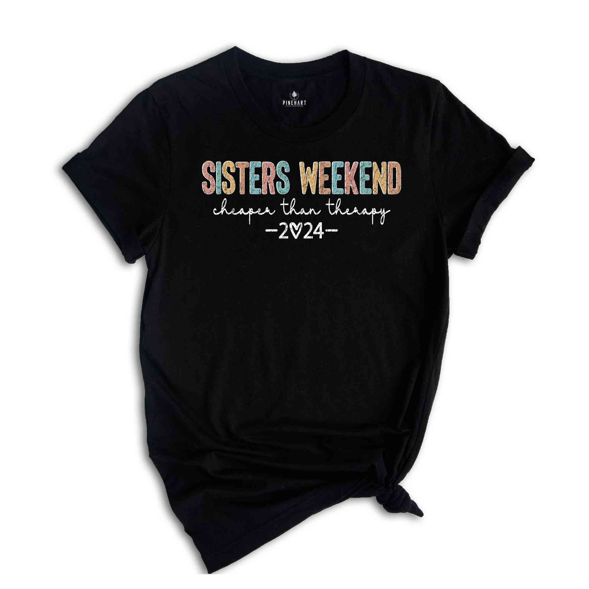 Sisters Weekend Cheaper Than Therapy Shirt, Mental Health Shirt, Sister Gift, Girls Trip Shirt, Sister Love Shirt, Funny Sisters Shirt