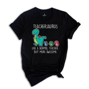 Teachersaurus Like a Normal Teacher but more Awesome Shirt, Teacher Apparel, Dinosaur Shirt, Funny Teacher Gift