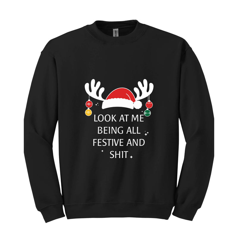 Look At Me Being All Festive Humor Christmas Sweatshirt